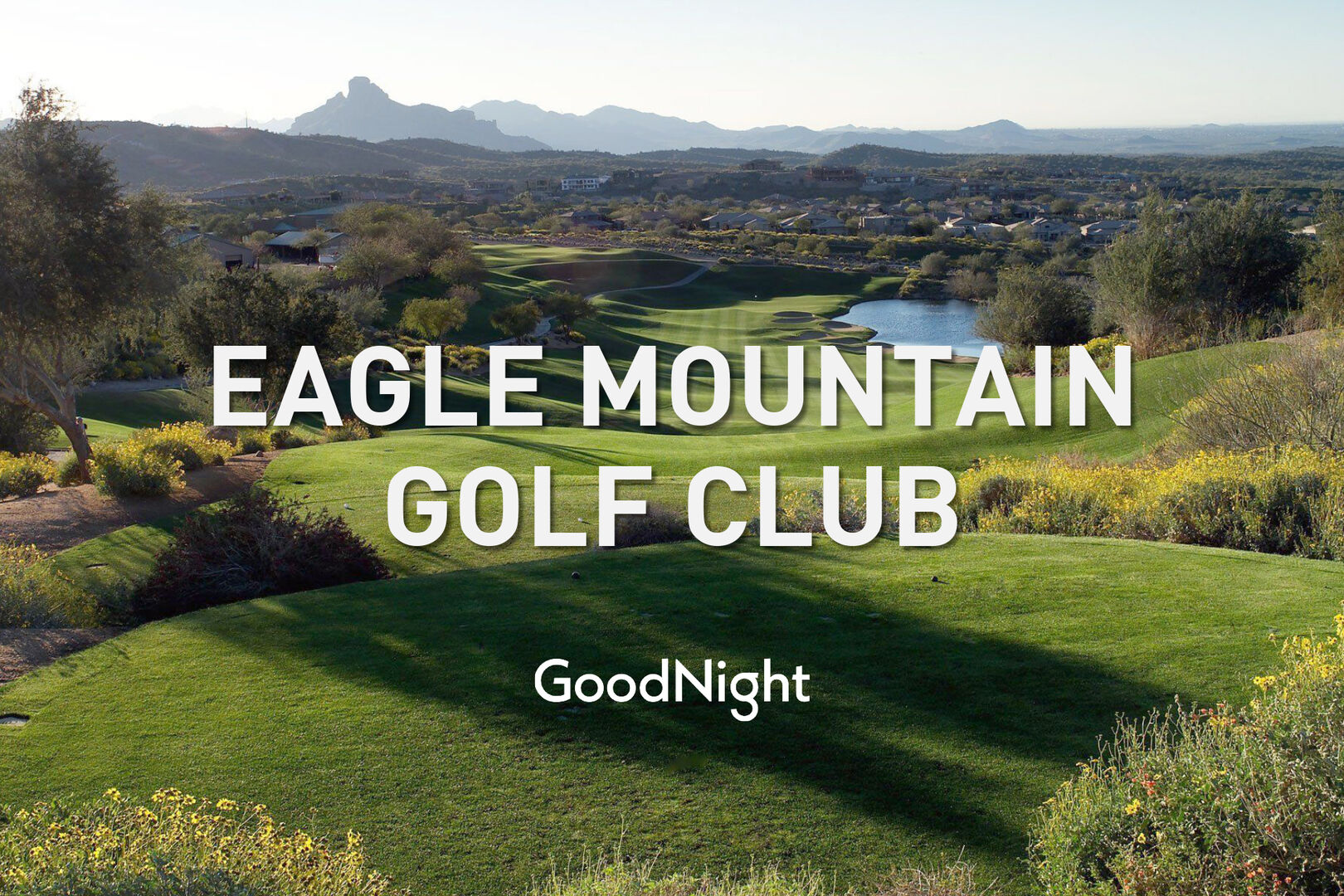8 mins to Eagle Mountain Golf Club